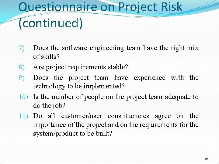 Questionnaire on Project Risk (continued) Does the software engineering team have the right mix