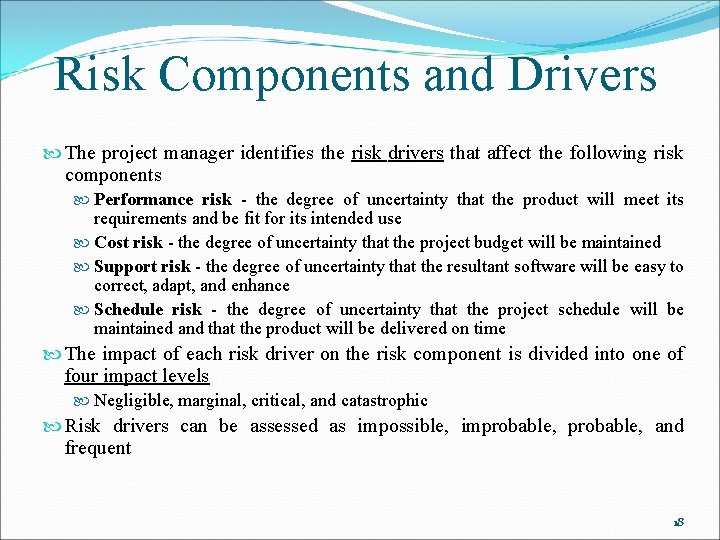 Risk Components and Drivers The project manager identifies the risk drivers that affect the