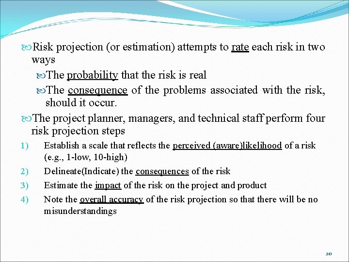  Risk projection (or estimation) attempts to rate each risk in two ways The
