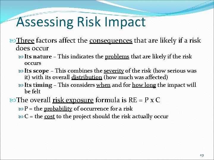 Assessing Risk Impact Three factors affect the consequences that are likely if a risk