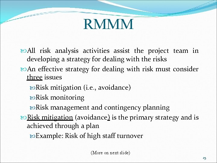 RMMM All risk analysis activities assist the project team in developing a strategy for