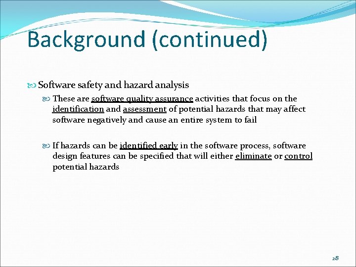 Background (continued) Software safety and hazard analysis These are software quality assurance activities that