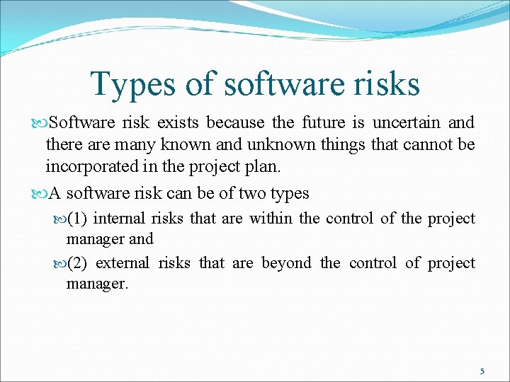 Types of software risks Software risk exists because the future is uncertain and there