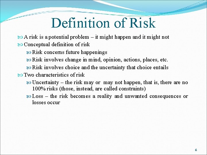 Definition of Risk A risk is a potential problem – it might happen and