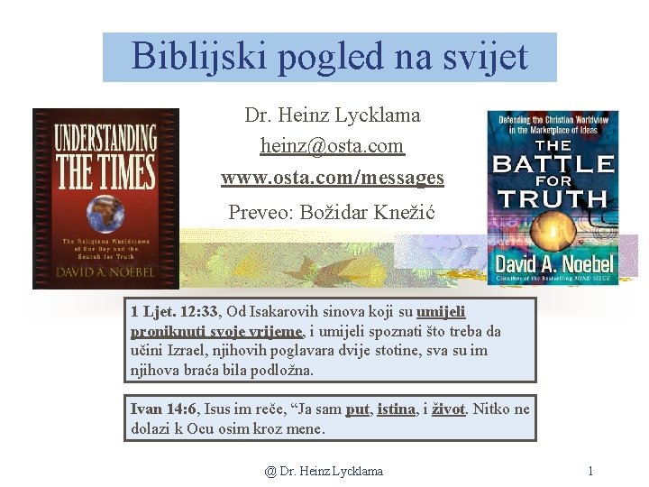 Biblijski pogled na svijet Dr. Heinz Lycklama heinz@osta. com www. osta. com/messages Preveo: Božidar