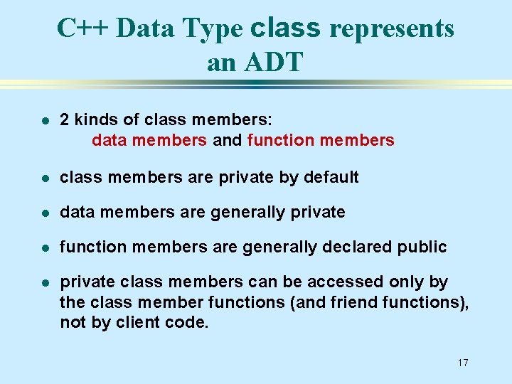 C++ Data Type class represents an ADT l 2 kinds of class members: data