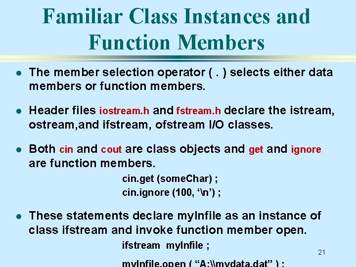 Familiar Class Instances and Function Members l The member selection operator (. ) selects