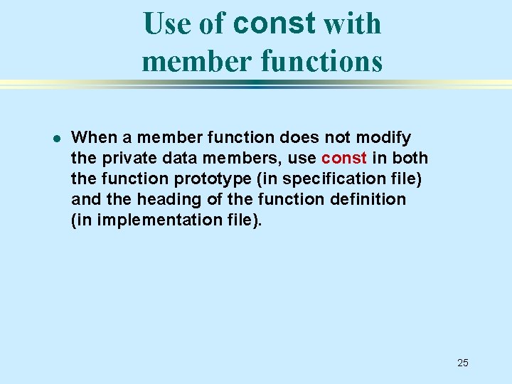 Use of const with member functions l When a member function does not modify