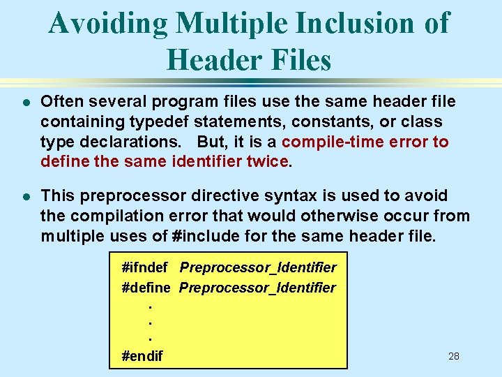 Avoiding Multiple Inclusion of Header Files l Often several program files use the same