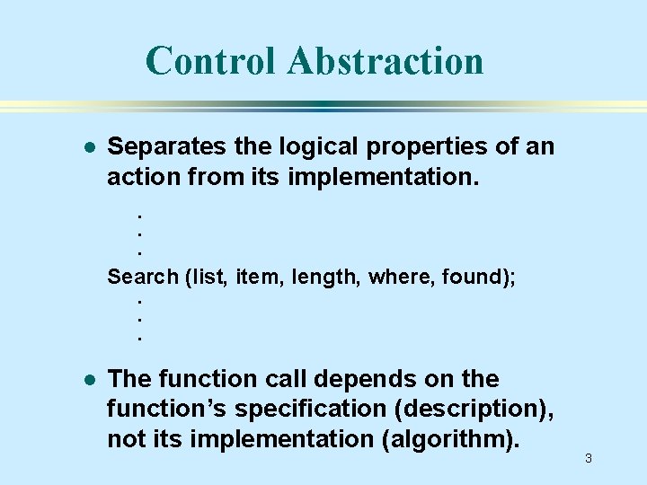 Control Abstraction l Separates the logical properties of an action from its implementation. .