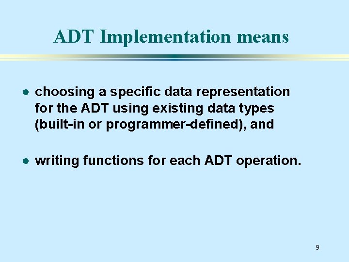 ADT Implementation means l choosing a specific data representation for the ADT using existing