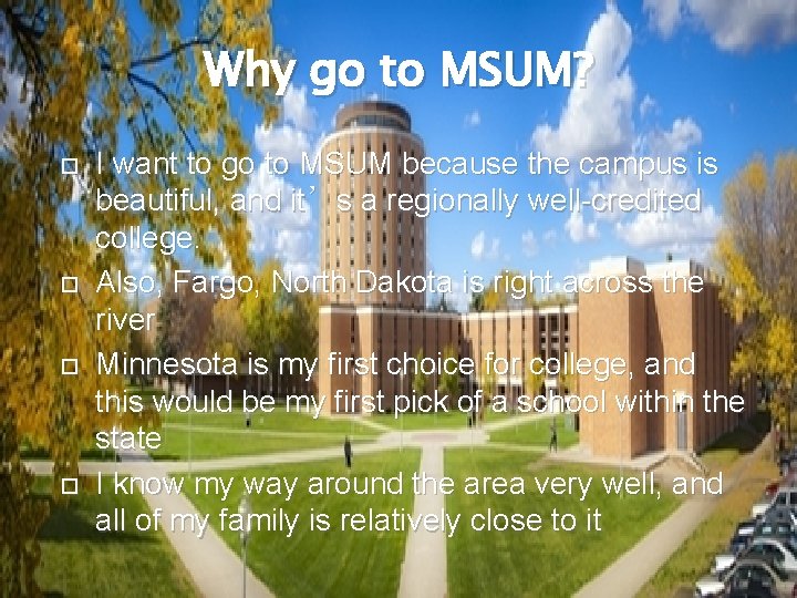Why go to MSUM? I want to go to MSUM because the campus is
