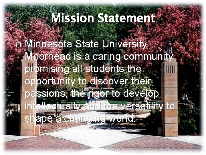 Mission Statement Minnesota State University Moorhead is a caring community promising all students the