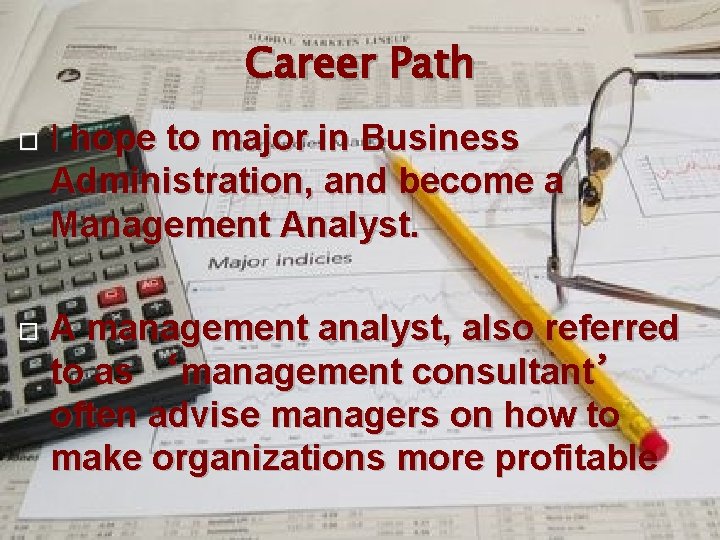 Career Path I hope to major in Business Administration, and become a Management Analyst.