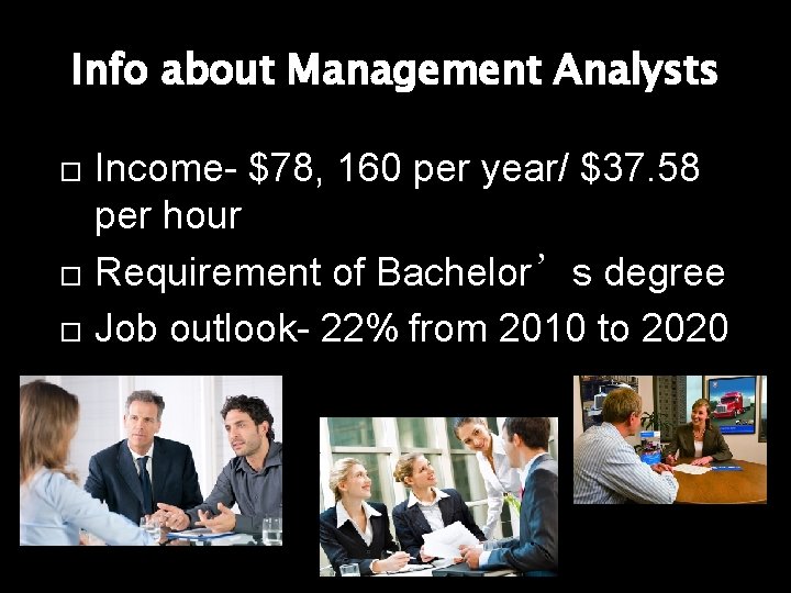 Info about Management Analysts Income- $78, 160 per year/ $37. 58 per hour Requirement