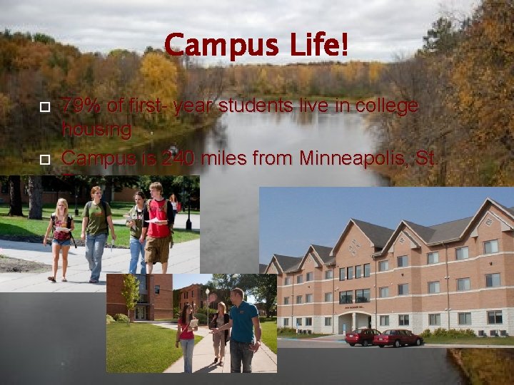 Campus Life! 79% of first- year students live in college housing Campus is 240