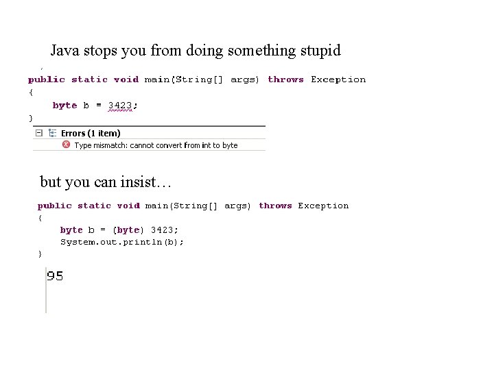 Java stops you from doing something stupid but you can insist… 
