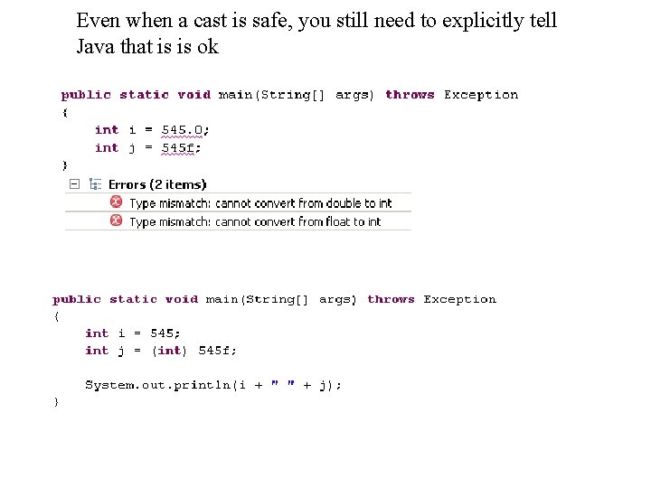 Even when a cast is safe, you still need to explicitly tell Java that