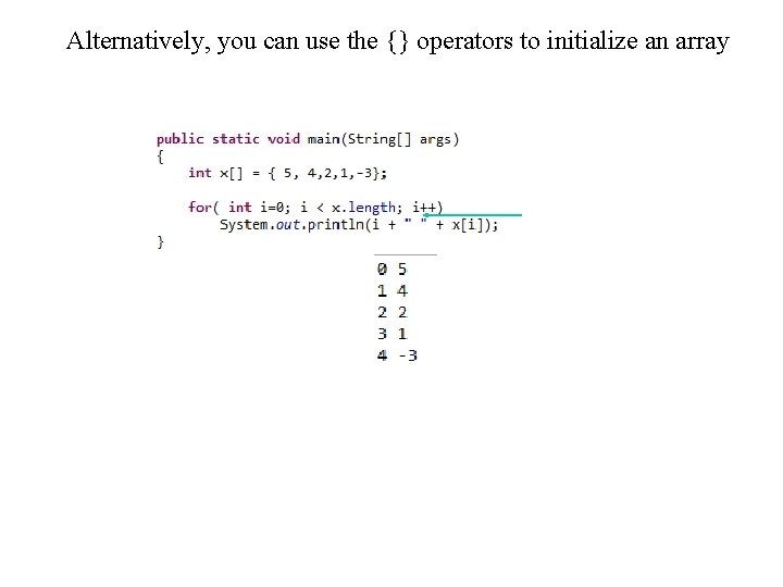 Alternatively, you can use the {} operators to initialize an array 