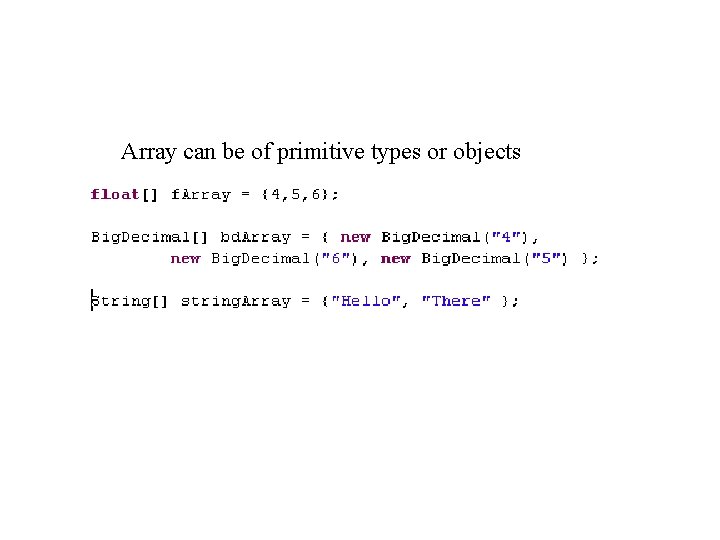 Array can be of primitive types or objects 