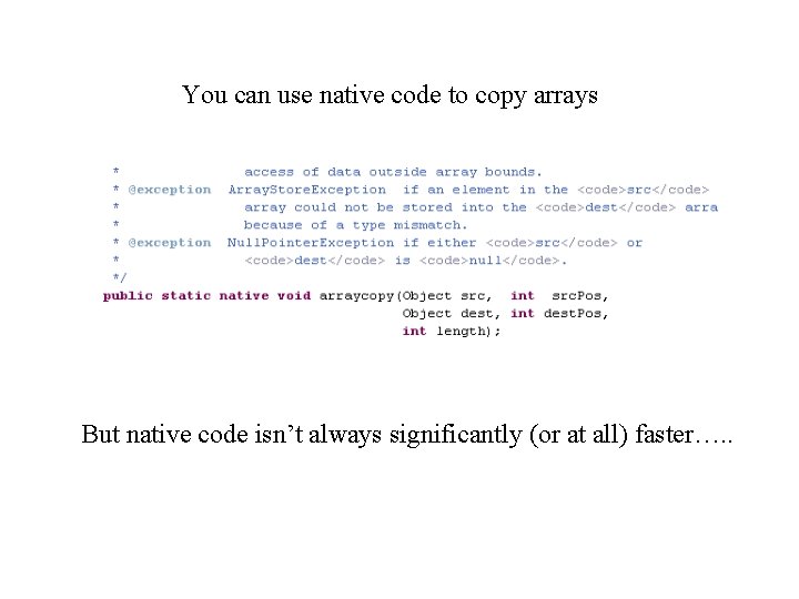 You can use native code to copy arrays But native code isn’t always significantly