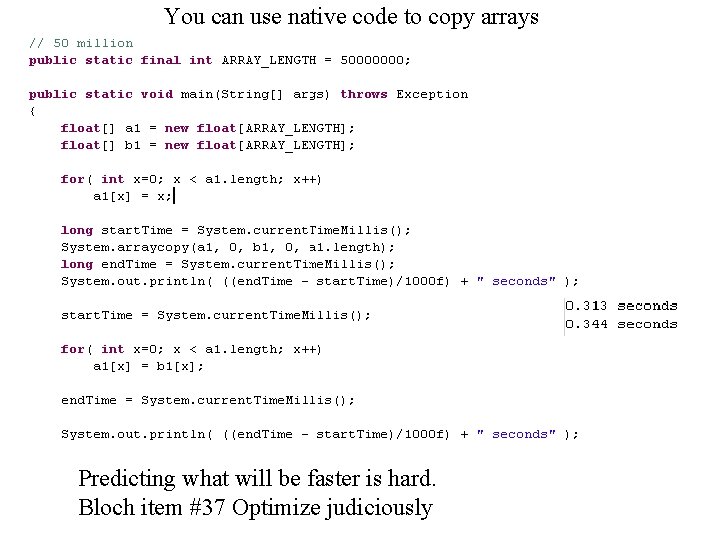 You can use native code to copy arrays Predicting what will be faster is