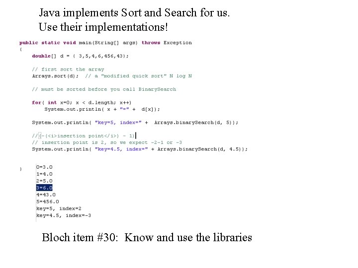 Java implements Sort and Search for us. Use their implementations! Bloch item #30: Know