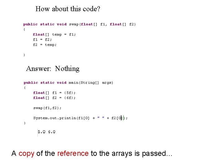 How about this code? Answer: Nothing A copy of the reference to the arrays