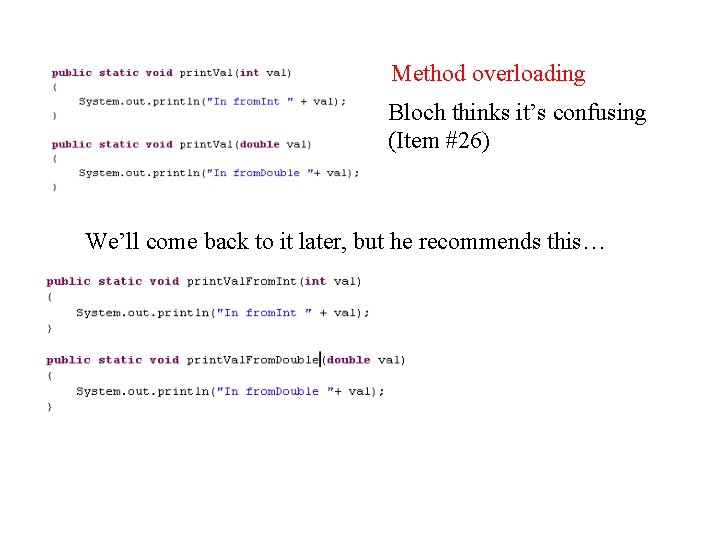 Method overloading Bloch thinks it’s confusing (Item #26) We’ll come back to it later,