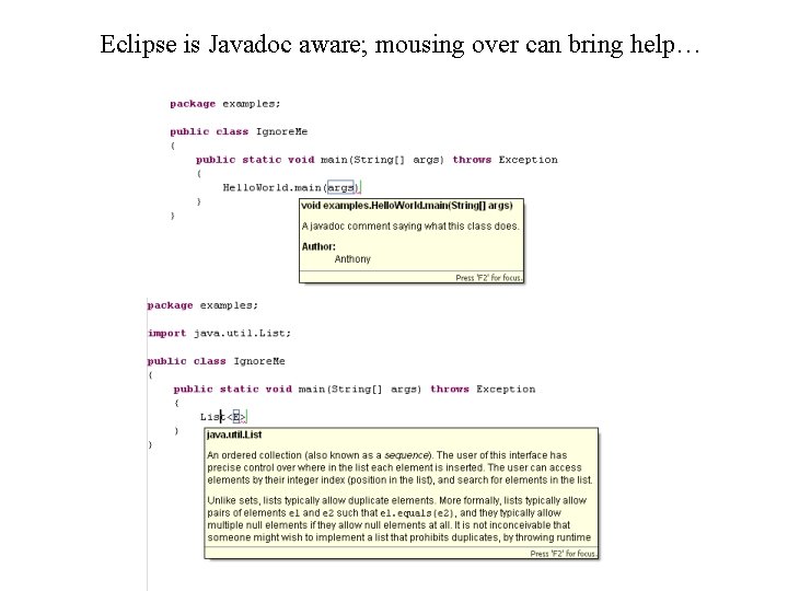 Eclipse is Javadoc aware; mousing over can bring help… 