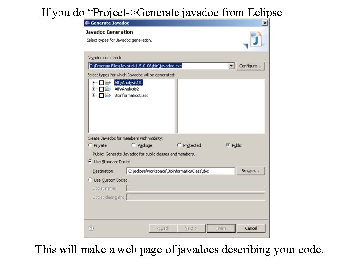 If you do “Project->Generate javadoc from Eclipse This will make a web page of