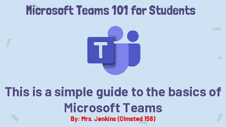 Microsoft Teams 101 for Students This is a simple guide to the basics of