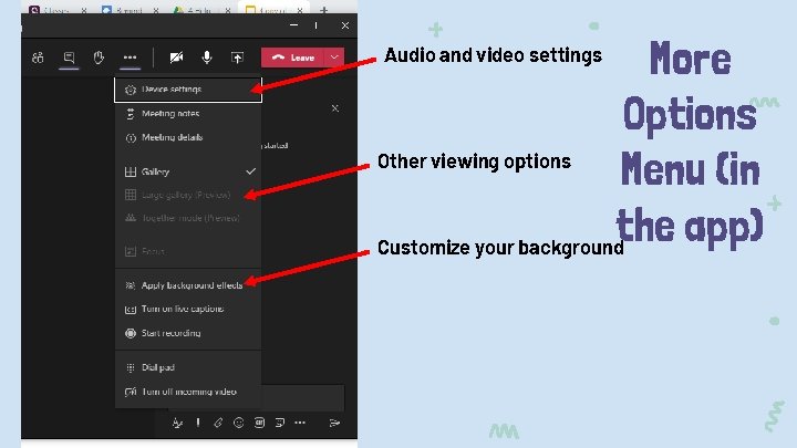 More Options Other viewing options Menu (in the app) Customize your background Audio and