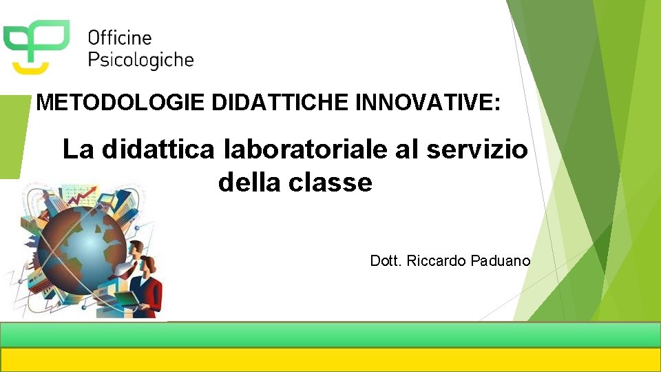 METODOLOGIE DIDATTICHE INNOVATIVE: La didattica laboratoriale al servizio della classe Dott. Riccardo Paduano 