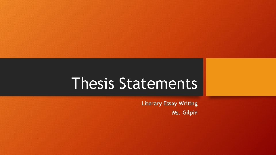 Thesis Statements Literary Essay Writing Ms. Gilpin 