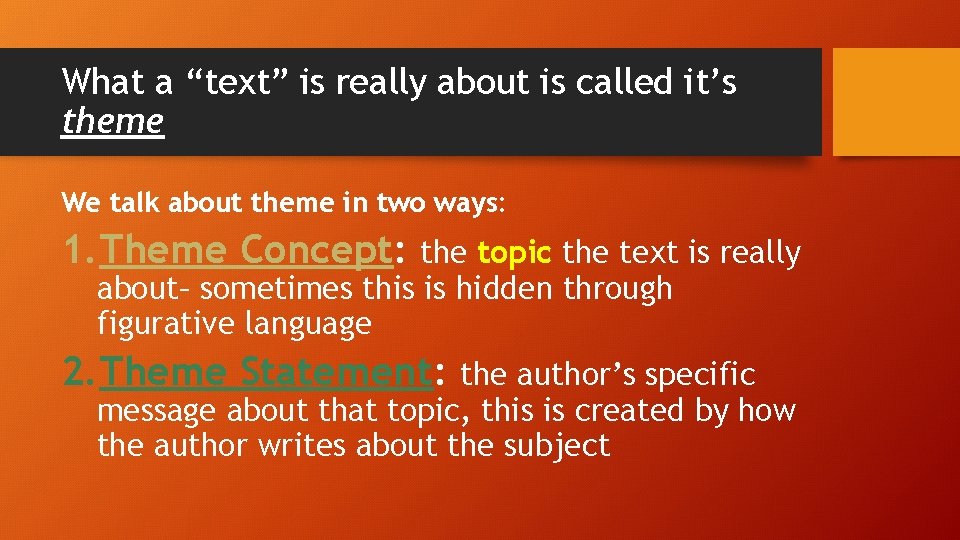 What a “text” is really about is called it’s theme We talk about theme