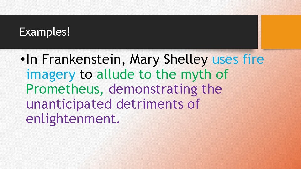 Examples! • In Frankenstein, Mary Shelley uses fire imagery to allude to the myth