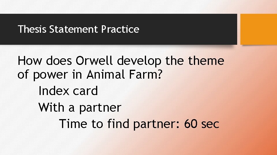 Thesis Statement Practice How does Orwell develop theme of power in Animal Farm? Index