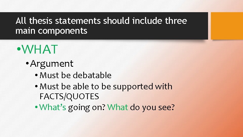 All thesis statements should include three main components • WHAT • Argument • Must
