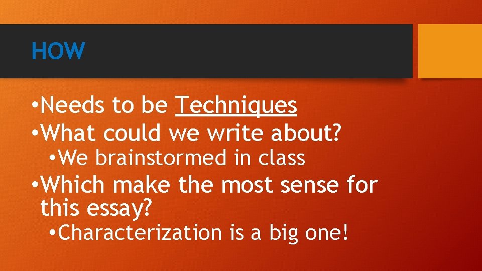 HOW • Needs to be Techniques • What could we write about? • We