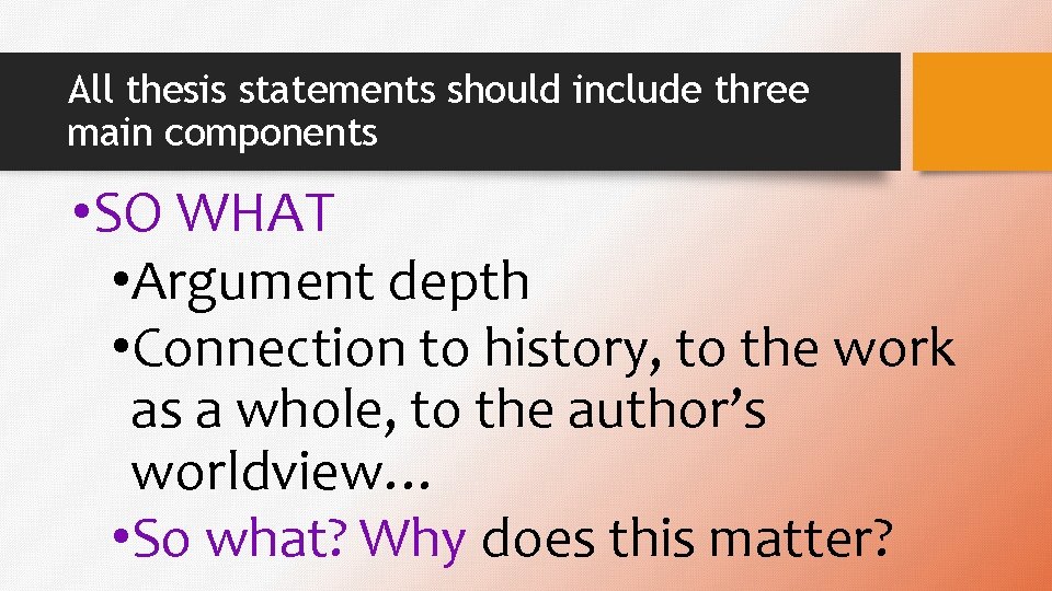 All thesis statements should include three main components • SO WHAT • Argument depth