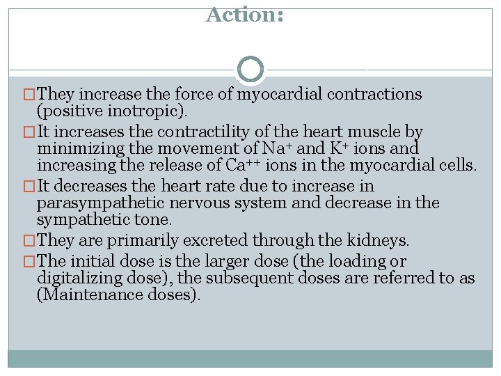 Action: �They increase the force of myocardial contractions (positive inotropic). �It increases the contractility