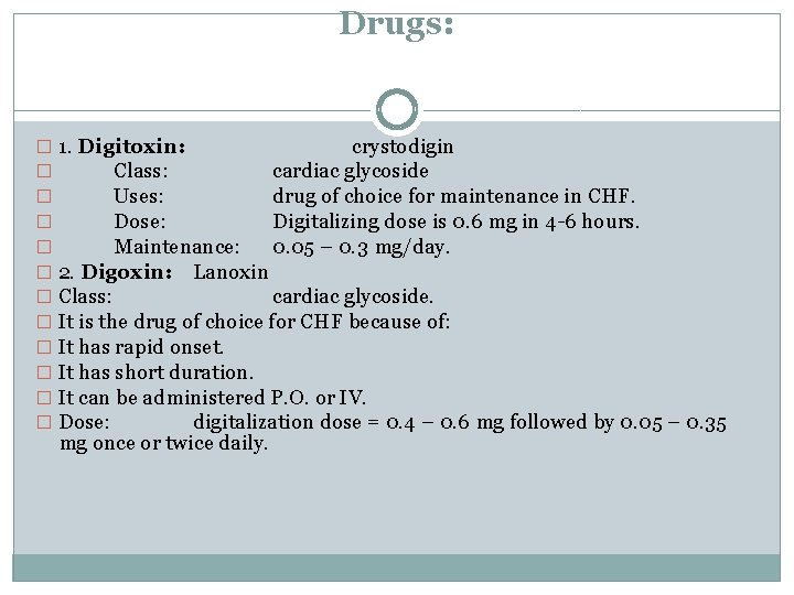 Drugs: � 1. Digitoxin: crystodigin � Class: cardiac glycoside � Uses: drug of choice