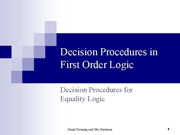 Decision Procedures in First Order Logic Decision Procedures for Equality Logic Daniel Kroening and