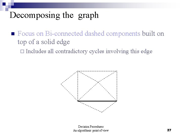 Decomposing the graph n Focus on Bi-connected dashed components built on top of a