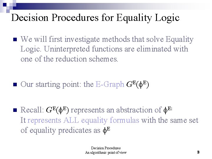 Decision Procedures for Equality Logic n We will first investigate methods that solve Equality