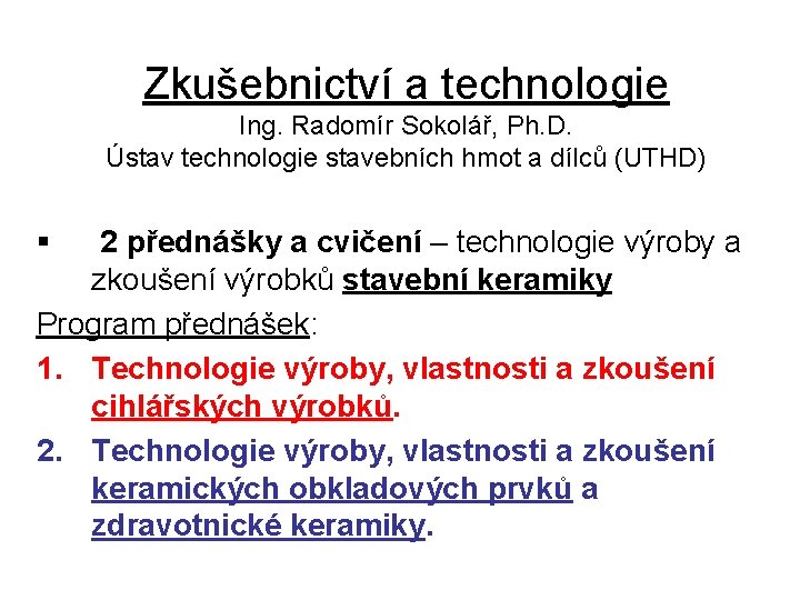 Zkušebnictví a technologie Ing. Radomír Sokolář, Ph. D. Ústav technologie stavebních hmot a dílců