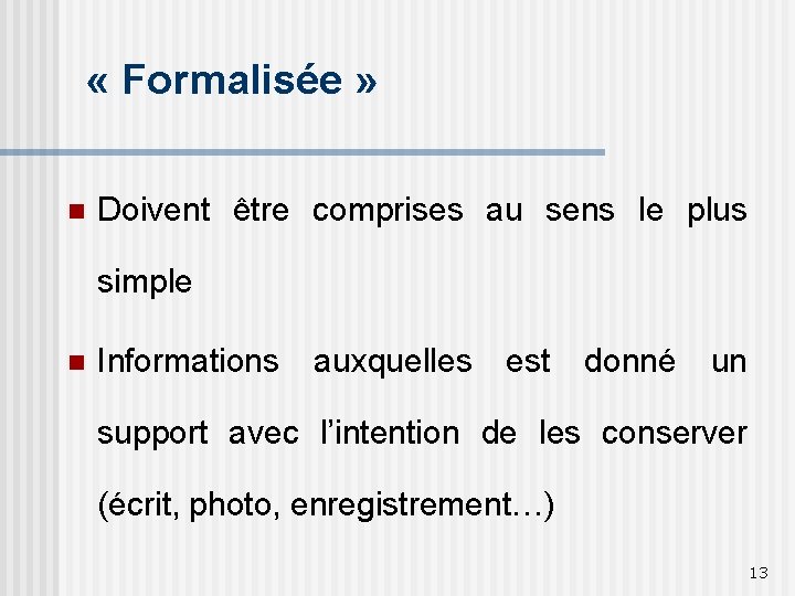  « Formalisée » n Doivent être comprises au sens le plus simple n