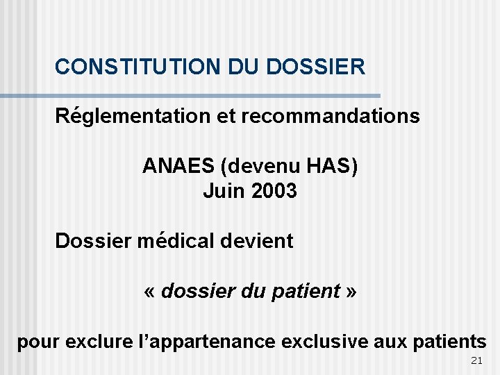 CONSTITUTION DU DOSSIER Réglementation et recommandations ANAES (devenu HAS) Juin 2003 Dossier médical devient