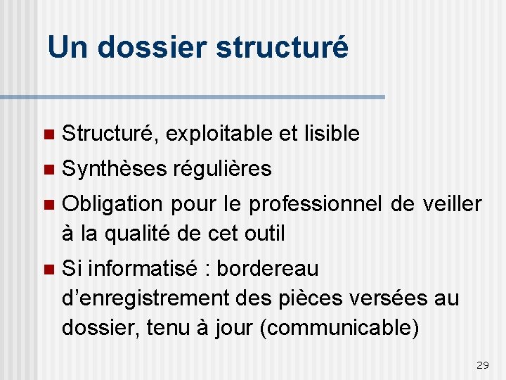 Un dossier structuré n Structuré, exploitable et lisible n Synthèses régulières n Obligation pour